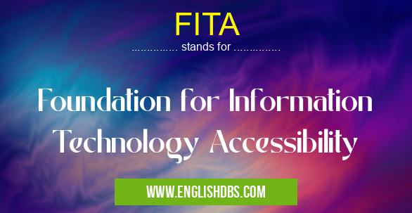 FITA means Foundation for Information Technology Accessibility FITA