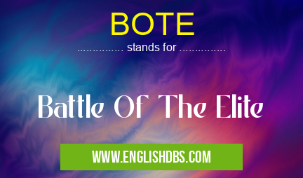 BOTE means Battle Of The Elite BOTE