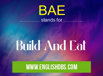 BAE means Build And Eat BAE