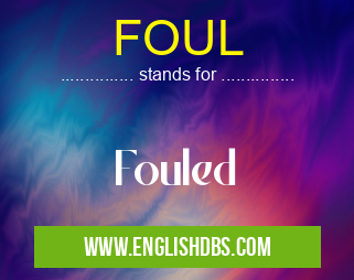 FOUL means Fouled FOUL