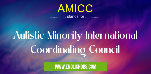 AMICC means Autistic Minority International Coordinating Council AMICC