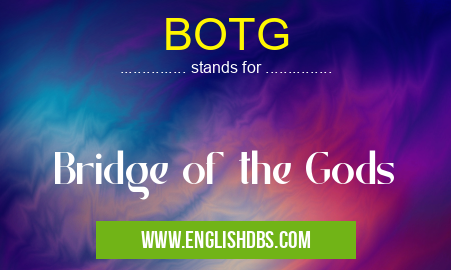 BOTG means Bridge of the Gods BOTG