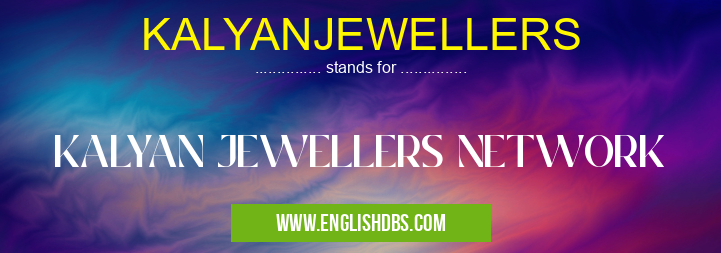 KALYANJEWELLERS means KALYAN JEWELLERS NETWORK KALYANJEWELLERS