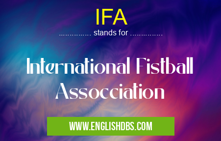 IFA means International Fistball Assocciation IFA