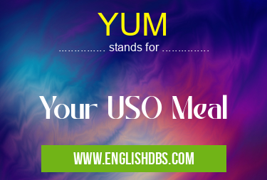 YUM means Your USO Meal YUM