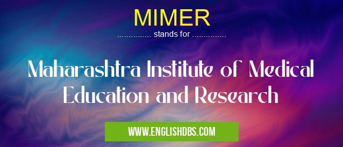 MIMER means Maharashtra Institute of Medical Education and Research MIMER