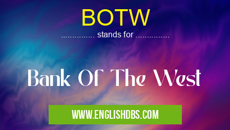 BOTW means Bank Of The West BOTW
