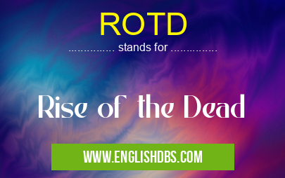 ROTD means Rise of the Dead ROTD