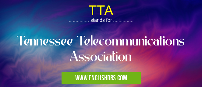 TTA means Tennessee Telecommunications Association TTA