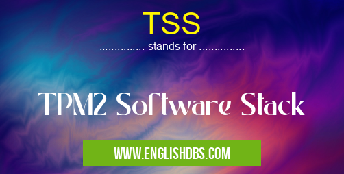 TSS means TPM2 Software Stack TSS