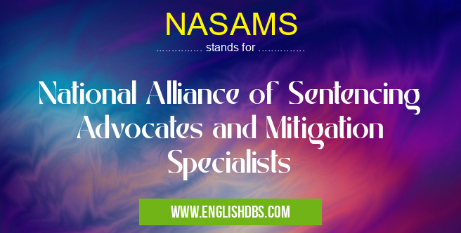 NASAMS means National Alliance of Sentencing Advocates and Mitigation Specialists NASAMS