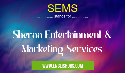 SEMS means Sheraa Entertainment & Marketing Services SEMS