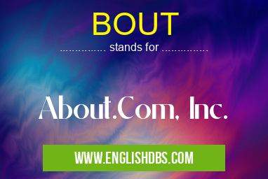 BOUT means About.Com, Inc. BOUT