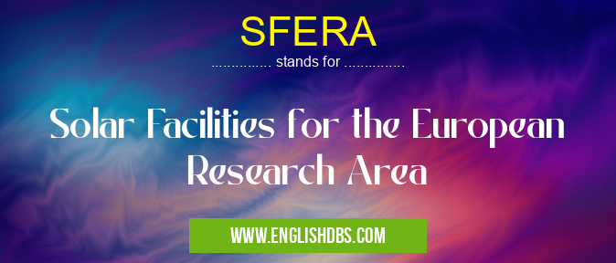 SFERA means Solar Facilities for the European Research Area SFERA