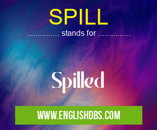 SPILL means Spilled SPILL