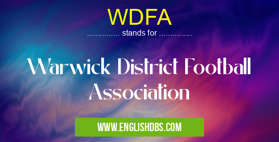 WDFA means Warwick District Football Association WDFA