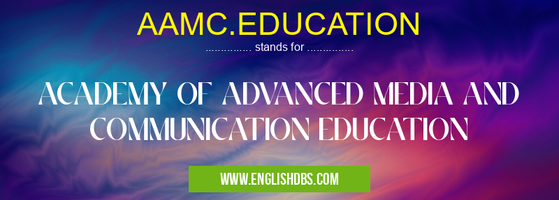 AAMC.EDUCATION means ACADEMY OF ADVANCED MEDIA AND COMMUNICATION EDUCATION AAMC.EDUCATION