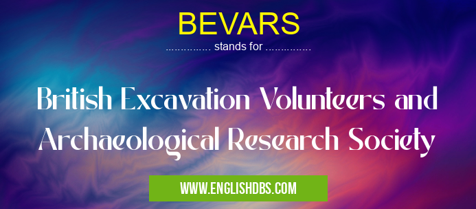 BEVARS means British Excavation Volunteers and Archaeological Research Society BEVARS