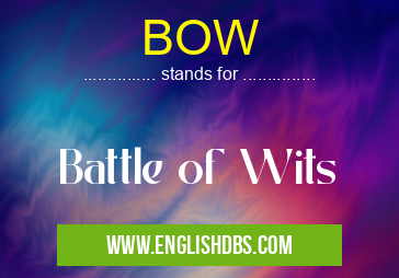 BOW means Battle of Wits BOW