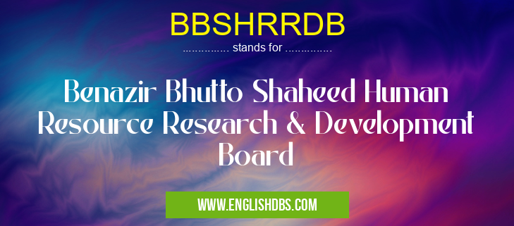 BBSHRRDB means Benazir Bhutto Shaheed Human Resource Research & Development Board BBSHRRDB