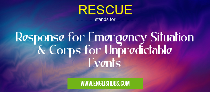 RESCUE means Response for Emergency Situation & Corps for Unpredictable Events RESCUE