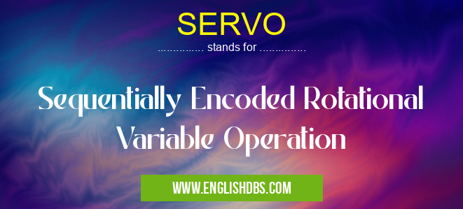 SERVO means Sequentially Encoded Rotational Variable Operation SERVO