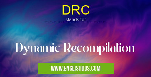 DRC means Dynamic Recompilation DRC