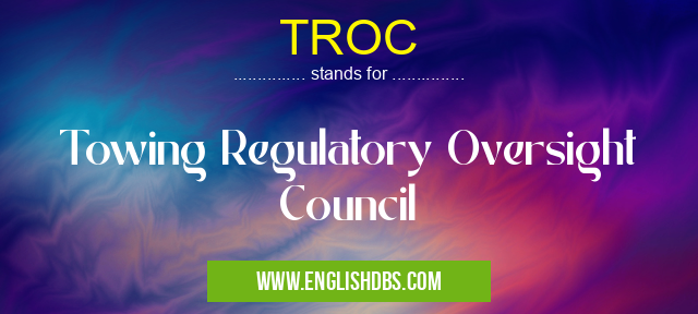 TROC means Towing Regulatory Oversight Council TROC