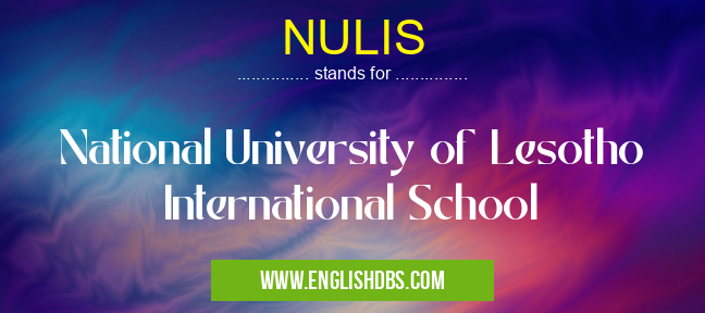 NULIS means National University of Lesotho International School NULIS