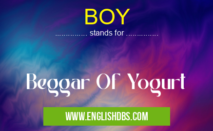 BOY means Beggar Of Yogurt BOY