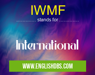 IWMF means International IWMF