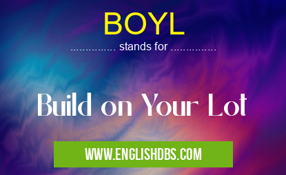 BOYL means Build on Your Lot BOYL