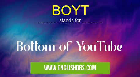 BOYT means Bottom of YouTube BOYT