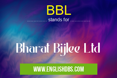 BBL means Bharat Bijlee Ltd BBL