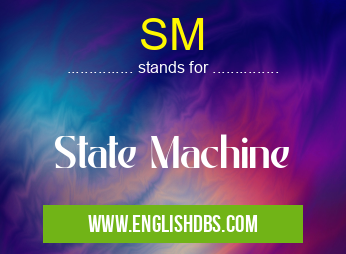 SM means State Machine SM