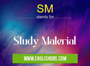 SM means Study Material SM