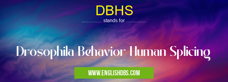 DBHS means Drosophila Behavior Human Splicing DBHS
