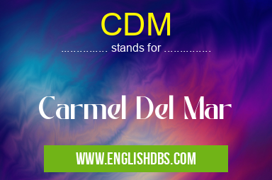 CDM means Carmel Del Mar CDM