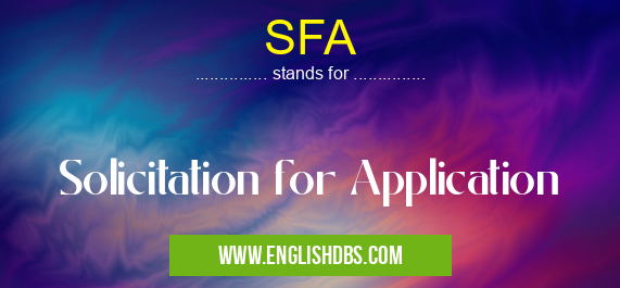 SFA means Solicitation for Application SFA