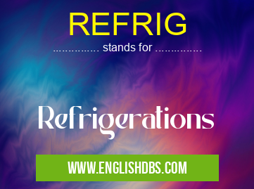 REFRIG means Refrigerations REFRIG