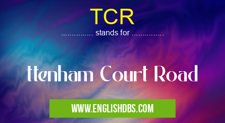 TCR means ttenham Court Road TCR