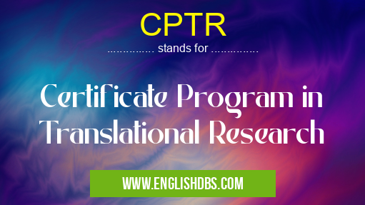 CPTR means Certificate Program in Translational Research CPTR