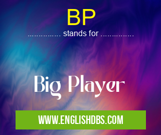 BP means Big Player BP
