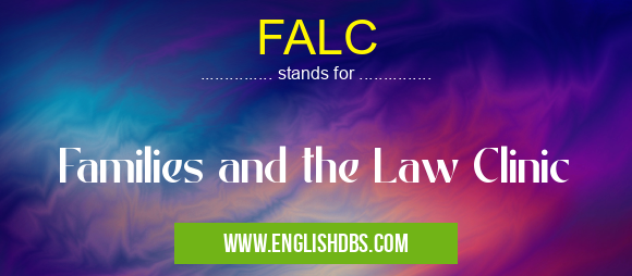 FALC means Families and the Law Clinic FALC