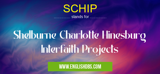 SCHIP means Shelburne Charlotte Hinesburg Interfaith Projects SCHIP