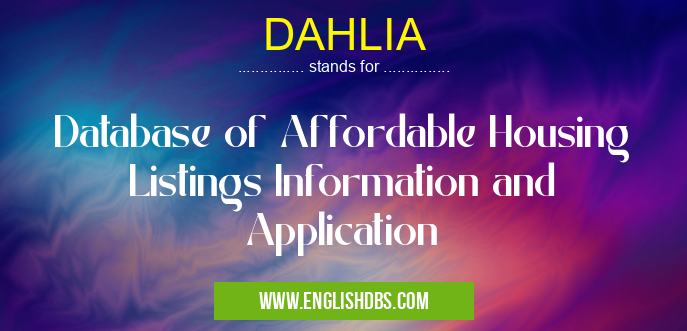 DAHLIA means Database of Affordable Housing Listings Information and Application DAHLIA