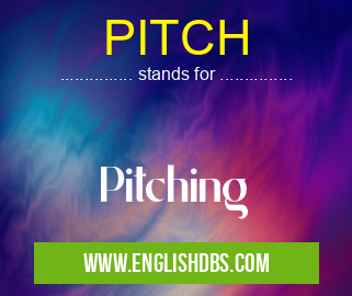 PITCH means Pitching PITCH
