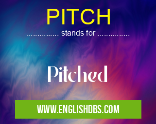 PITCH means Pitched PITCH