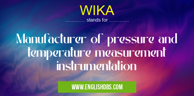 WIKA means Manufacturer of pressure and temperature measurement instrumentation WIKA