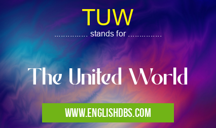 TUW means The United World TUW